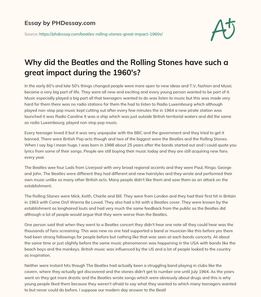 Why did the Beatles and the Rolling Stones have such a great impact during the 1960’s? essay