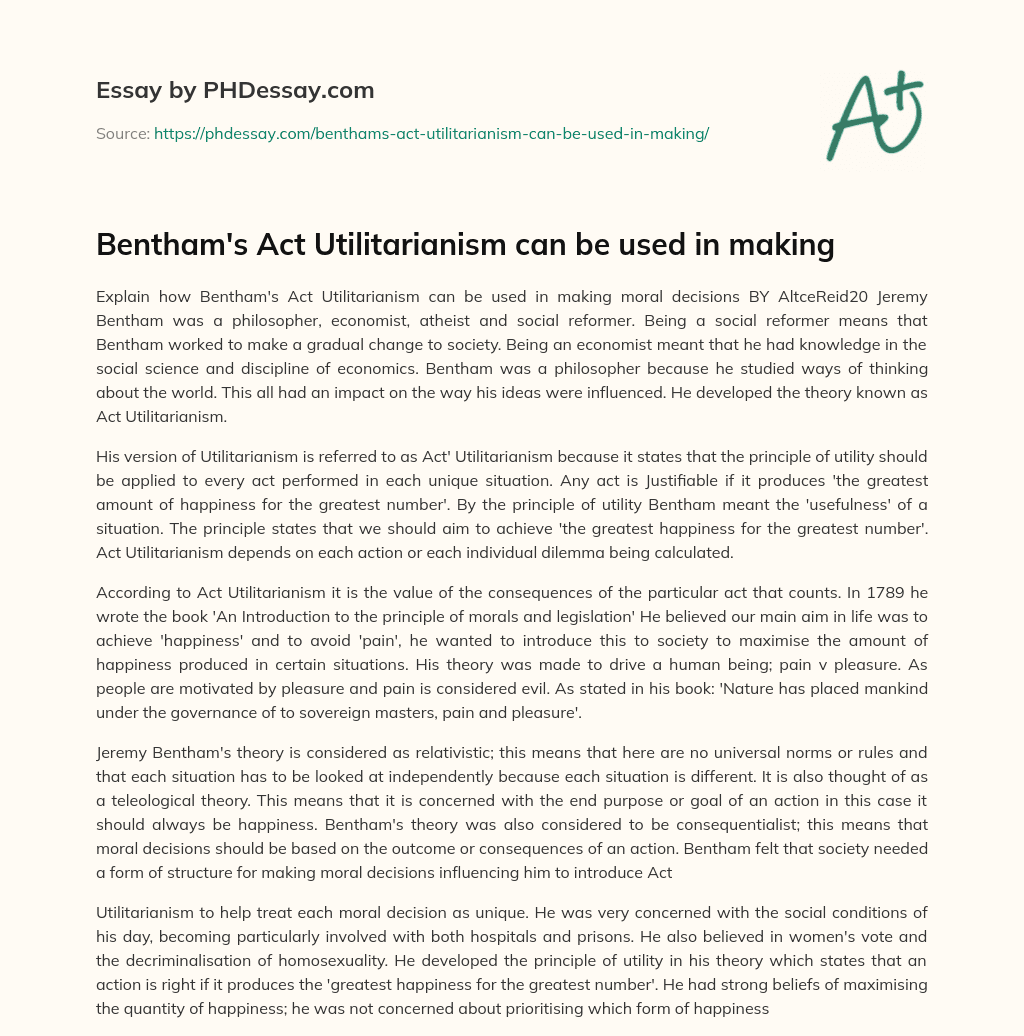 Bentham’s Act Utilitarianism can be used in making essay