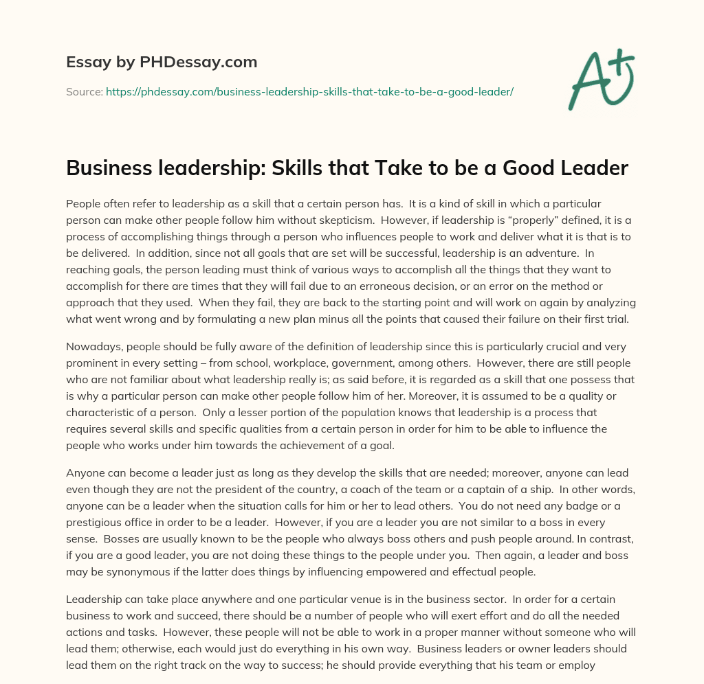 Business leadership: Skills that Take to be a Good Leader essay