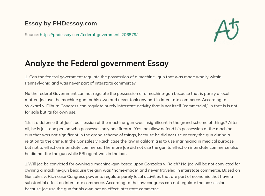 Federal Regulation of Intrastate Possession of Machine Guns: Analysis of a Case Involving Joe’s Ownership of a Machine Gun in Pennsylvania. essay