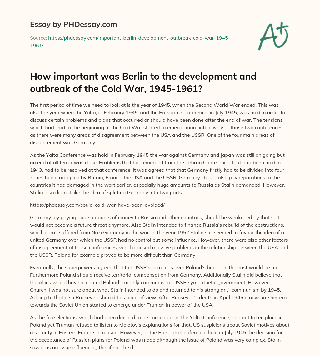 How important was Berlin to the development and outbreak of the Cold War, 1945-1961? essay