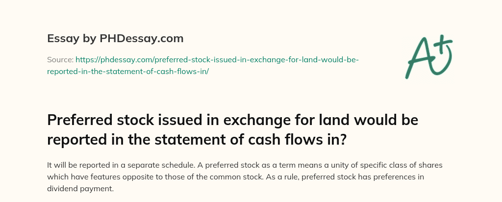 Preferred stock issued in exchange for land would be reported in the statement of cash flows in? essay