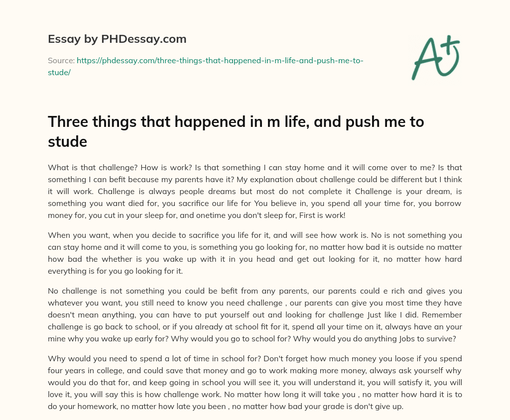 Three things that happened in m life, and push me to stude essay