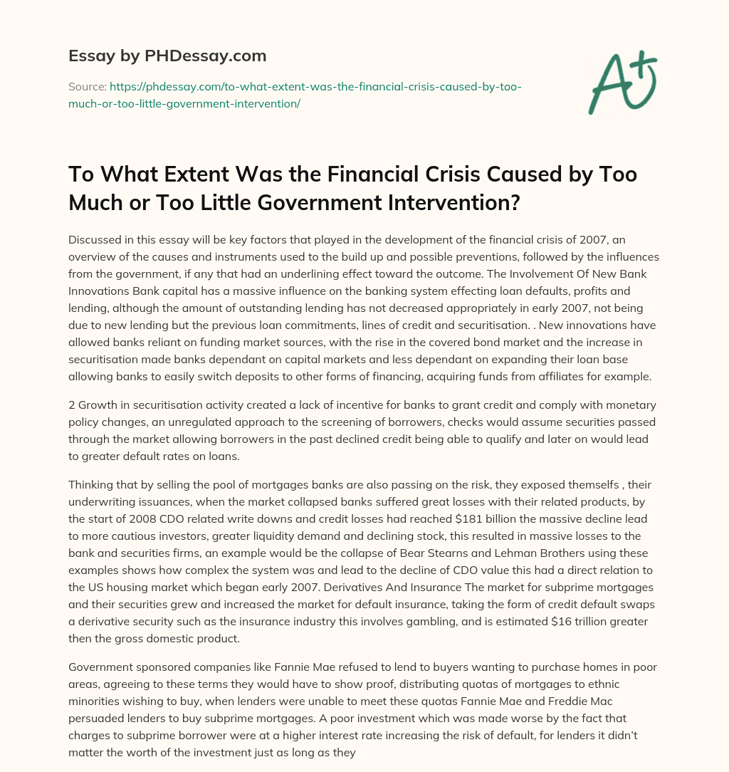 To What Extent Was the Financial Crisis Caused by Too Much or Too Little Government Intervention? essay