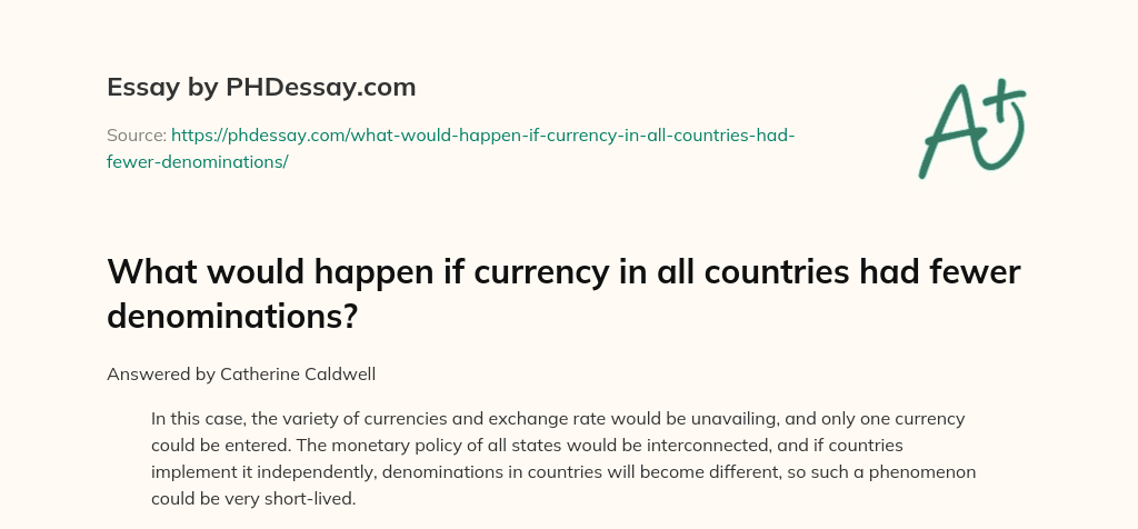 What would happen if currency in all countries had fewer denominations? essay