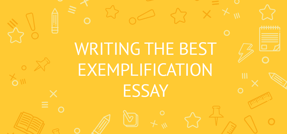 Writing the Best Exemplification Essay